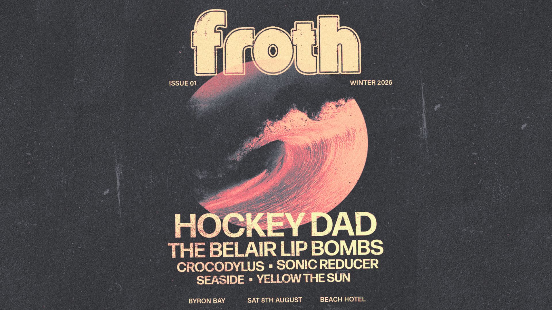 FROTH FEST 2026 | SAT 8 AUG | HOCKEY DAD, The Belair Lip Bombs, Crocodylus, Sonic Reducer, Seaside, Yellow The Sun